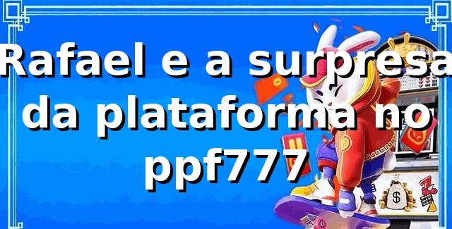 Rafael e a surpresa da plataforma no ppf777 🎲